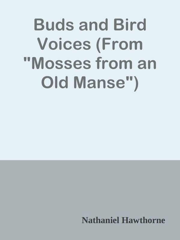 Buds and Bird Voices (From "Mosses from an Old Manse")
