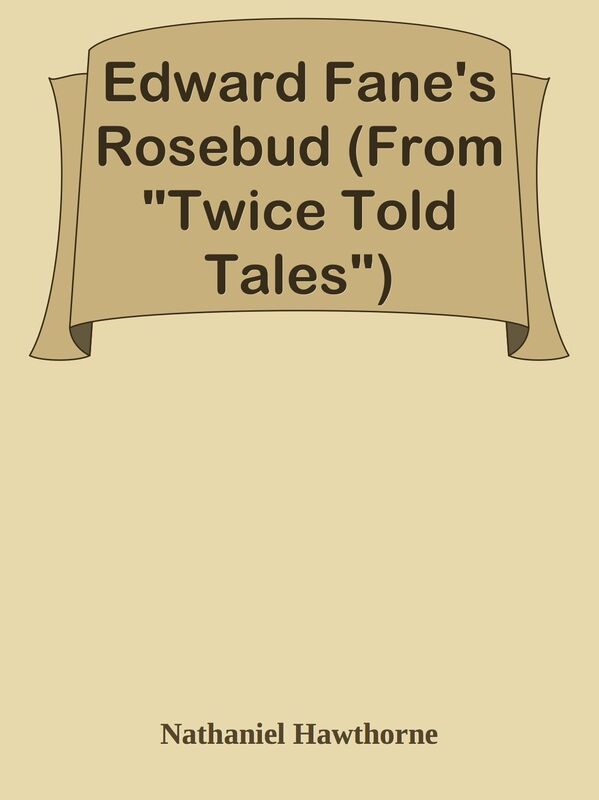 Edward Fane's Rosebud (From "Twice Told Tales")