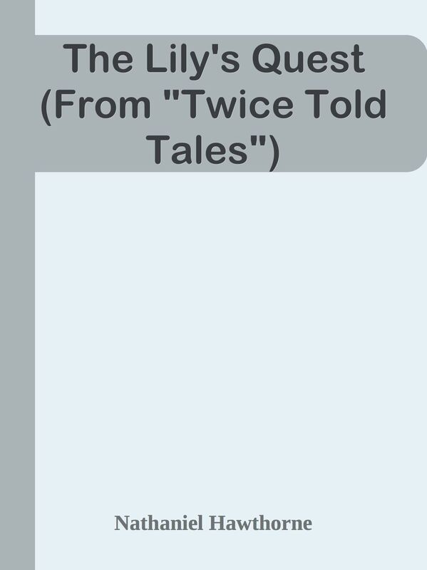 The Lily's Quest (From "Twice Told Tales")
