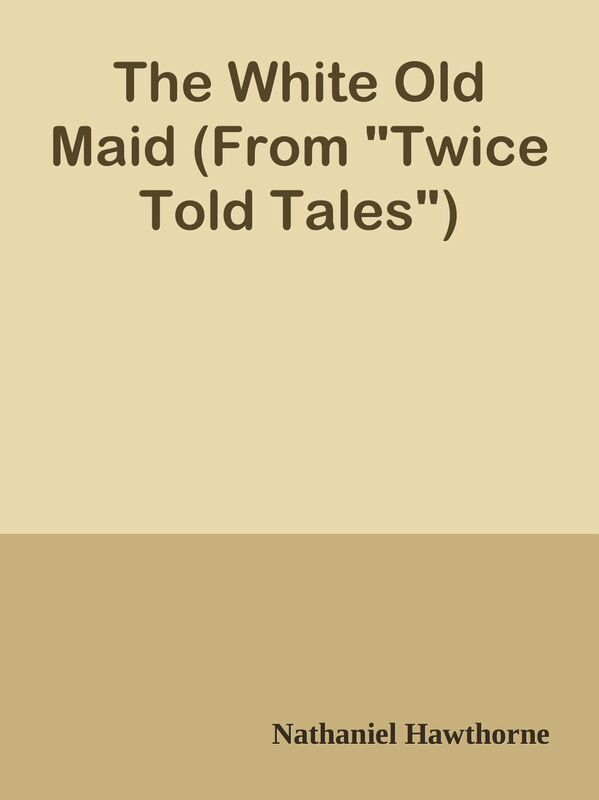 The White Old Maid (From "Twice Told Tales")