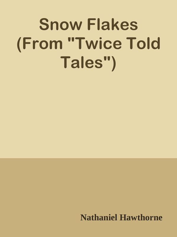Snow Flakes (From "Twice Told Tales")