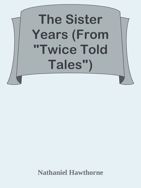 The Sister Years (From "Twice Told Tales")