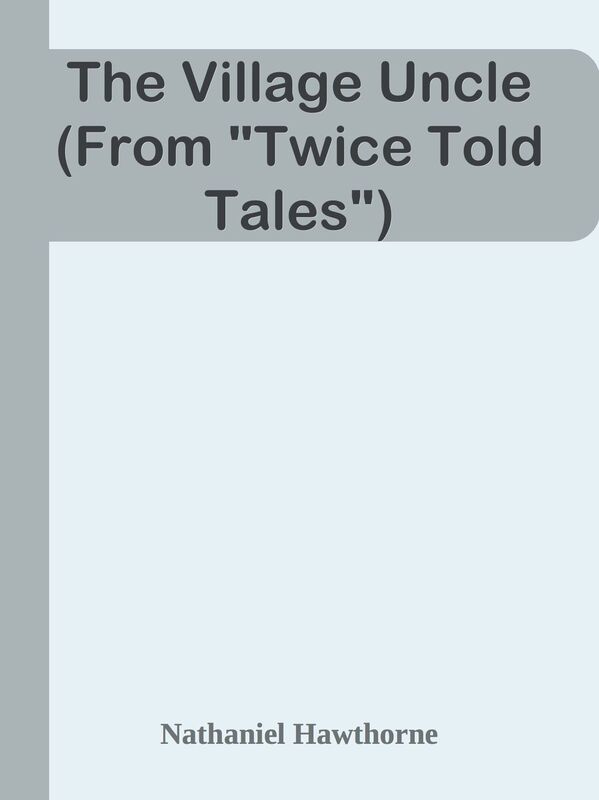 The Village Uncle (From "Twice Told Tales")