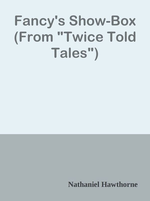 Fancy's Show-Box (From "Twice Told Tales")