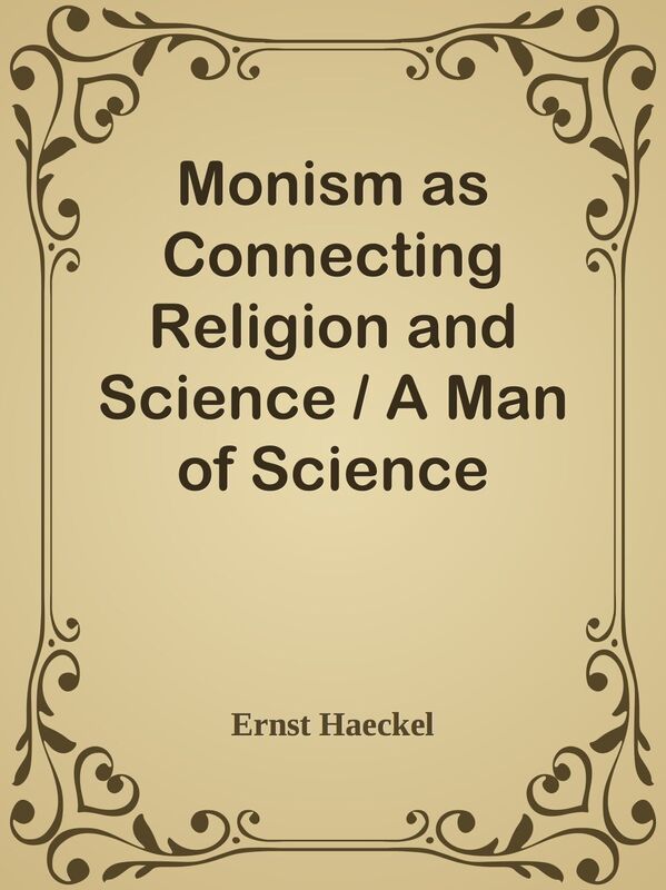 Monism as Connecting Religion and Science / A Man of Science