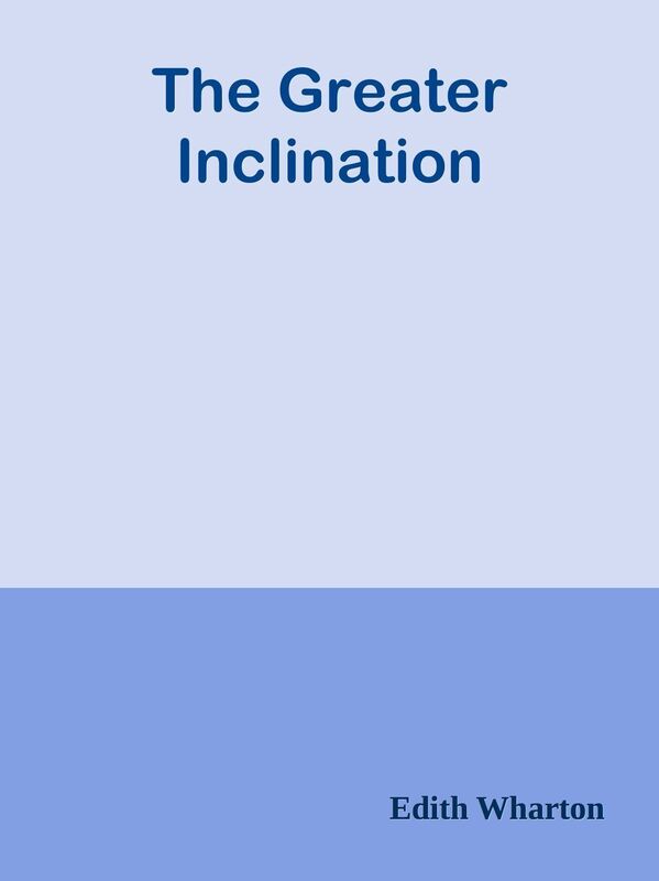 The Greater Inclination