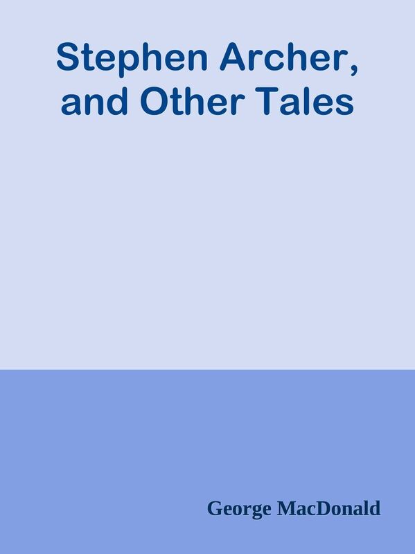 Stephen Archer, and Other Tales