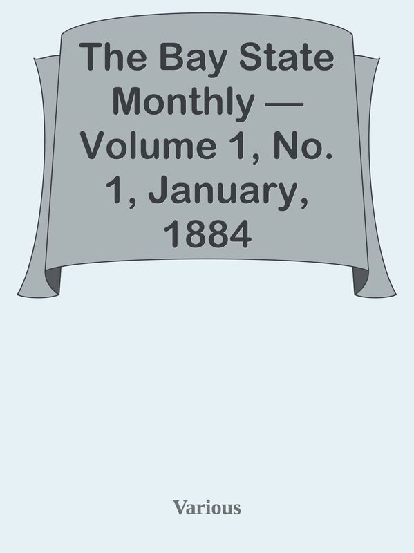 The Bay State Monthly Volume 1, No. 1, January, 1884