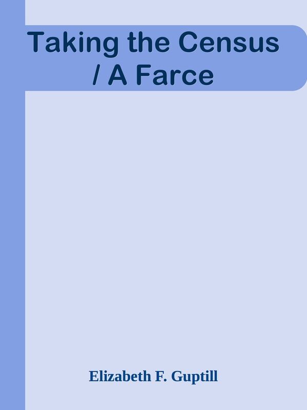 Taking the Census / A Farce