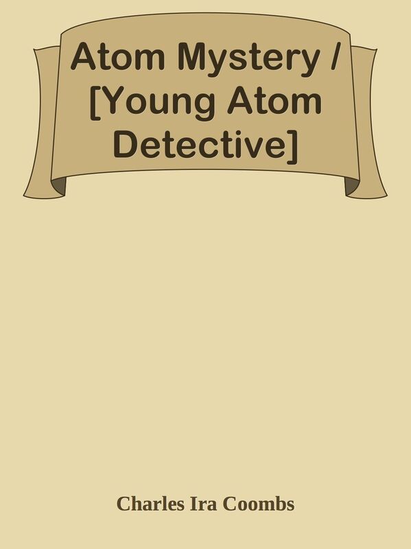 Atom Mystery / [Young Atom Detective]