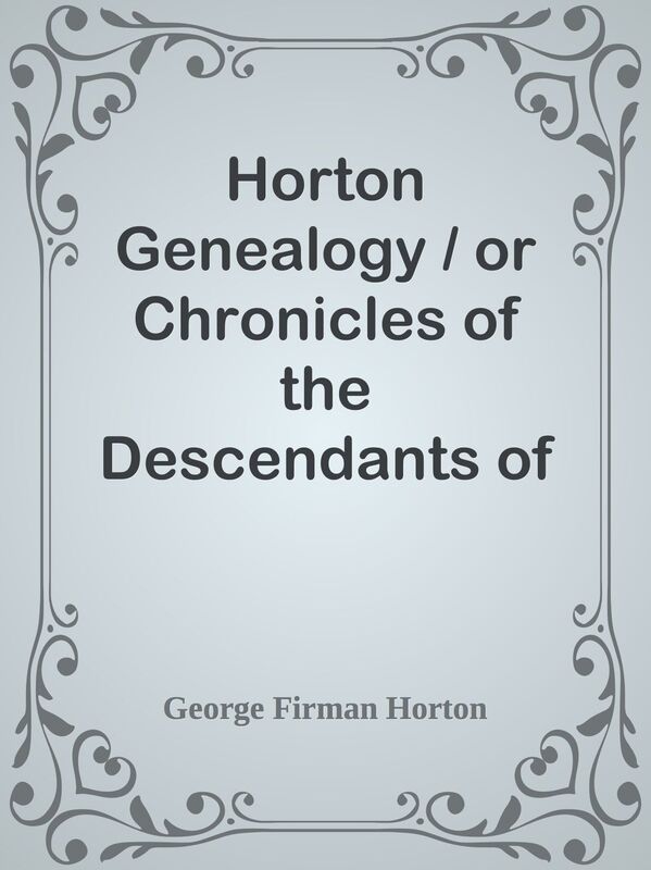 Horton Genealogy / or Chronicles of the Descendants of Barnabas Horton, of / Southol
