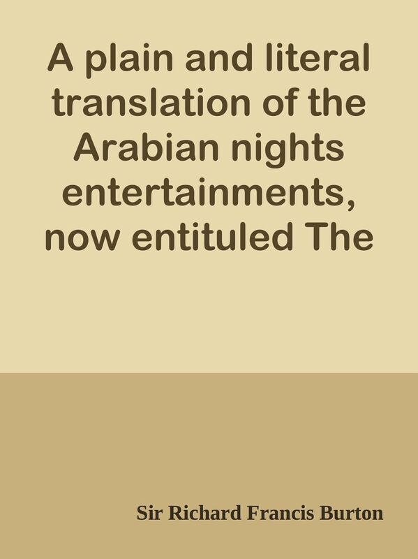A plain and literal translation of the Arabian nights entertainments, now entituled
