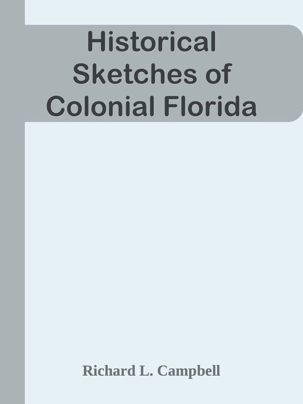 Historical Sketches of Colonial Florida