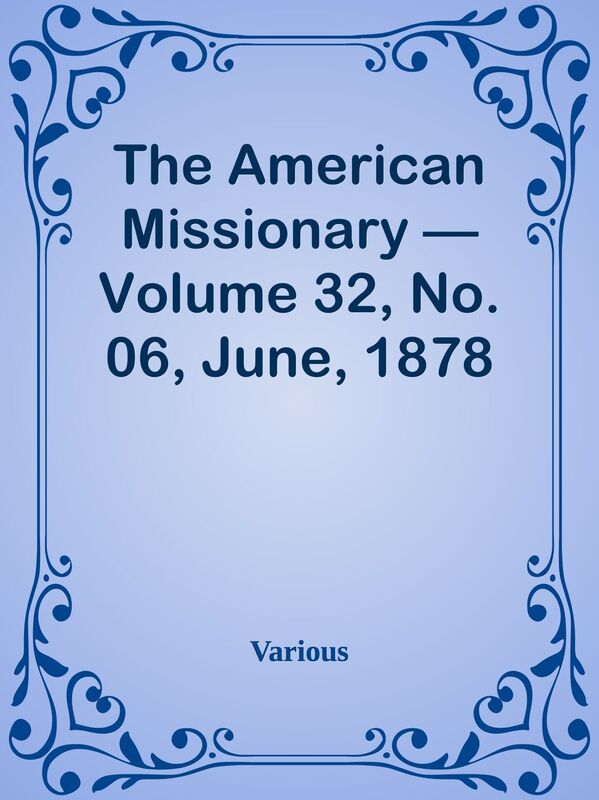 The American Missionary Volume 32, No. 06, June, 1878