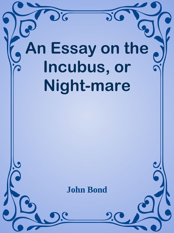 An Essay on the Incubus, or Night-mare