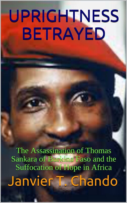 UPRIGHTNESS BETRAYED: The Assassination of Thomas Sankara of Burkina Faso and the Suffocation of Hope in Africa