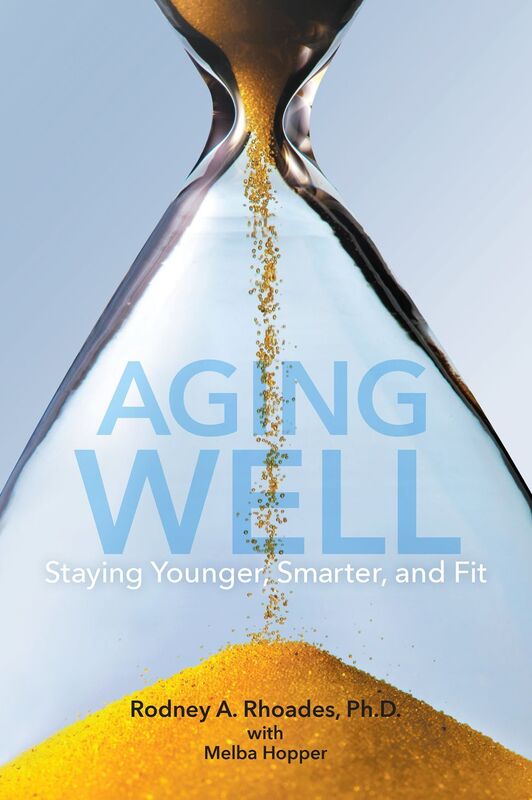 Aging Well: Staying Younger, Smarter, and Fit