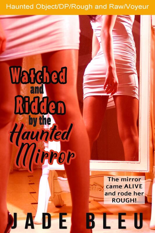 Watched and Ridden by the Haunted Mirror (Paranormal, Voyeurism, DP, Rough and raw)