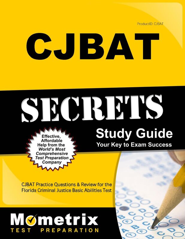 CJBAT Secrets Study Guide: CJBAT Practice Questions and Review for the Florida Criminal Justice Basic Abilities Test