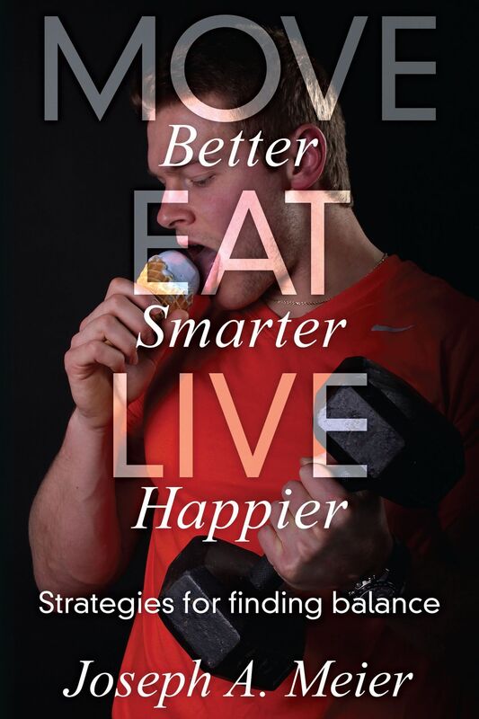 Move Better, Eat Smarter, Live Happier: Strategies for Finding Balance