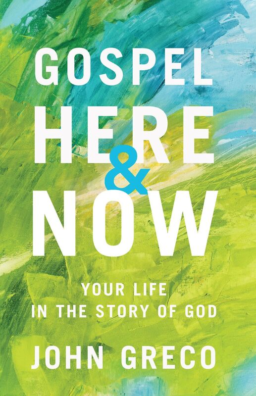 Gospel Here and Now: Your Life in the Story of God