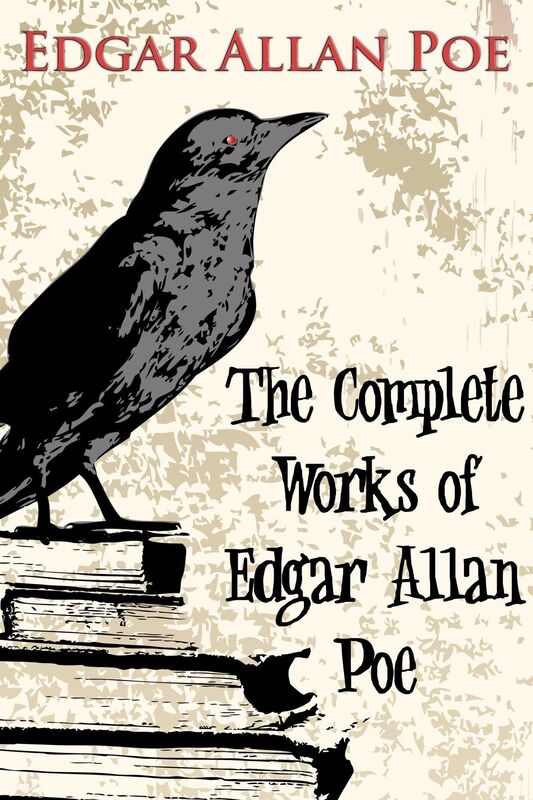 The Complete Works of Edgar Allan Poe - Illustrated Edition
