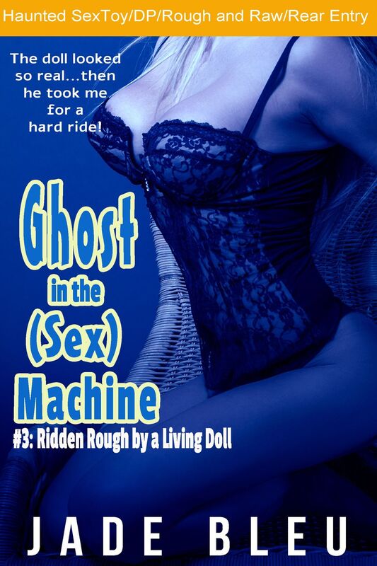 Ghost in the (Sex) Machine #3: Ridden Rough by a Living Doll (Haunted Object erotica, Sex doll, DP, 1st Rear Entry)