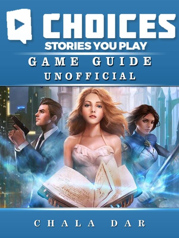 Choices: Stories You Play Game Guide Unofficial