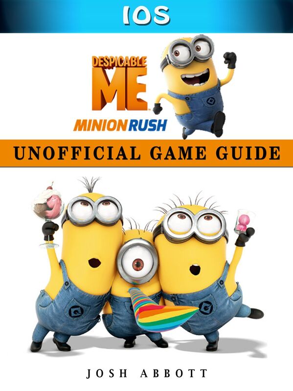 Despicable Me Minion Rush Ios Unofficial Game Guide