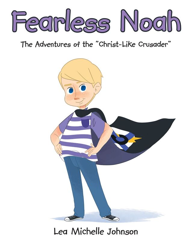 Fearless Noah: The Adventures of the "Christ-Like Crusader"