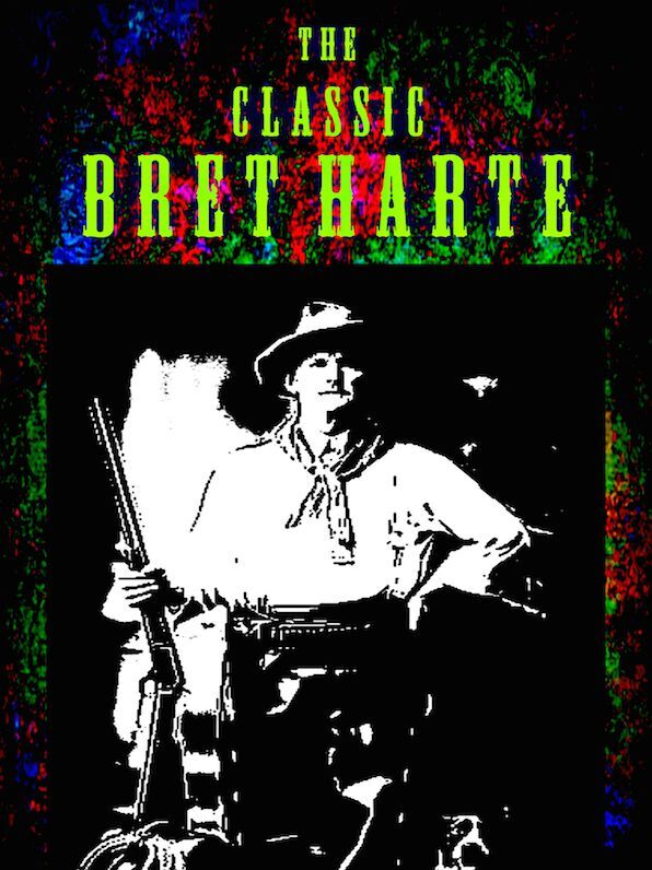 Bret Harte The Classic Bret Harte
