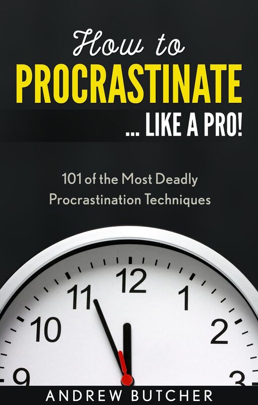 How to Procrastinate ... Like a Pro!: 101 of the Most Deadly Procrastination Techniques