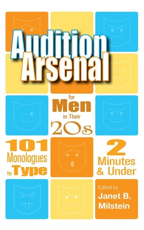 Audition Arsenal for Men in their 20s 101 Monologues by Type