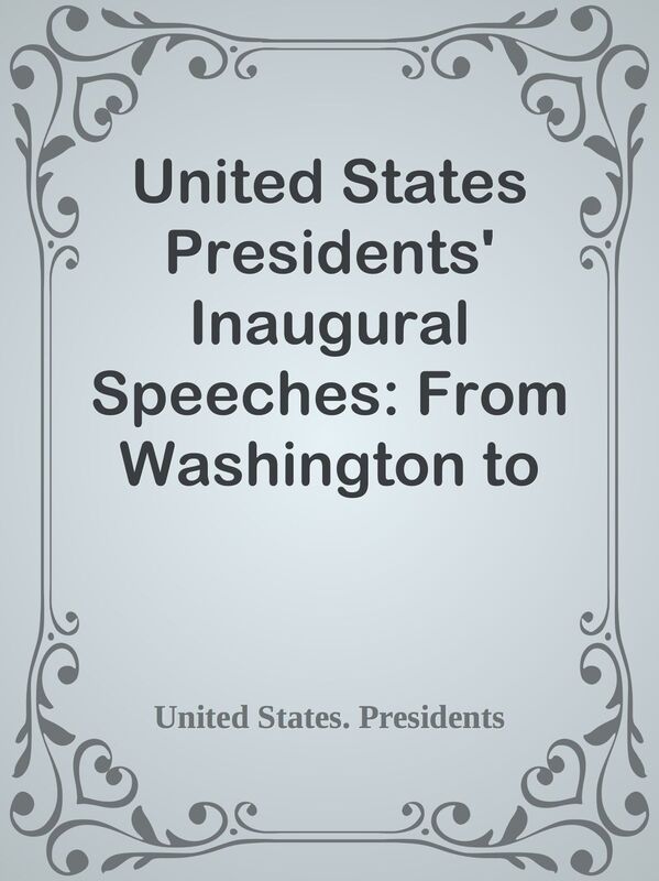 United States Presidents' Inaugural Speeches: From Washington to George W. Bush