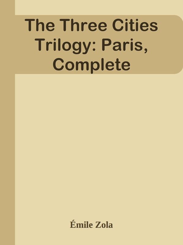 The Three Cities Trilogy: Paris, Complete