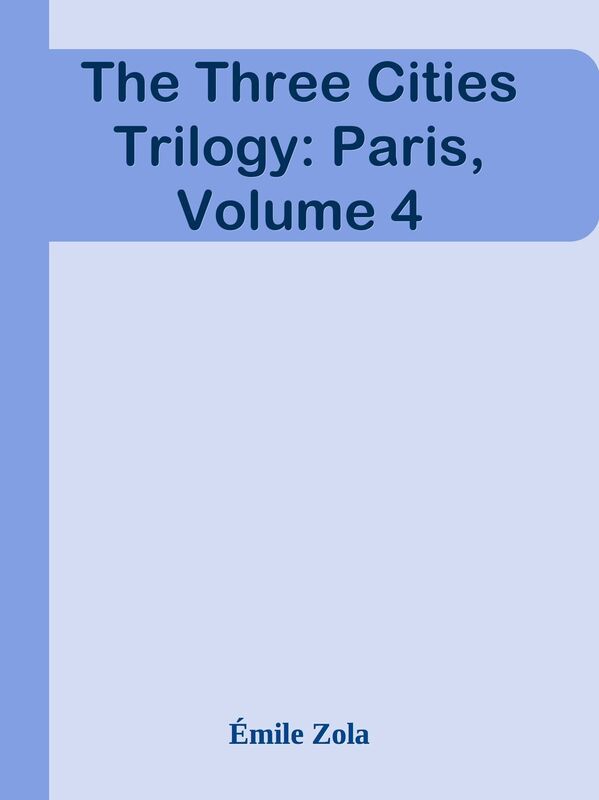 The Three Cities Trilogy: Paris, Volume 4