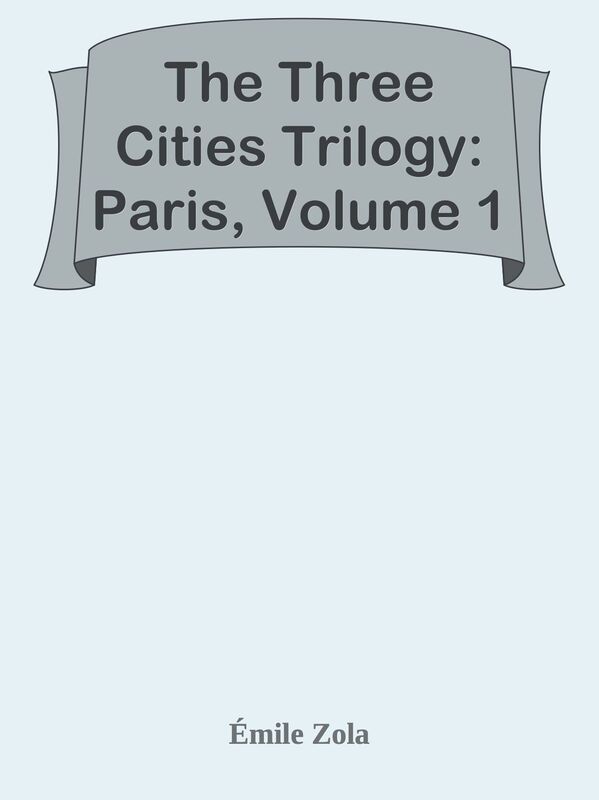 The Three Cities Trilogy: Paris, Volume 1