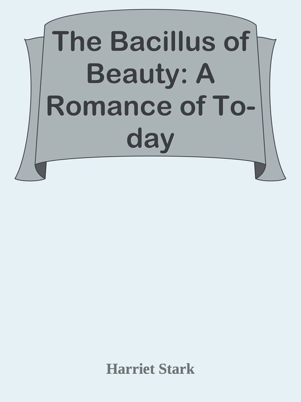 The Bacillus of Beauty: A Romance of To-day