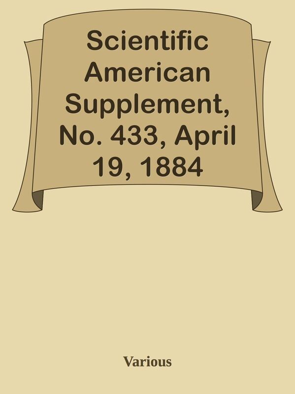 Scientific American Supplement, No. 433, April 19, 1884