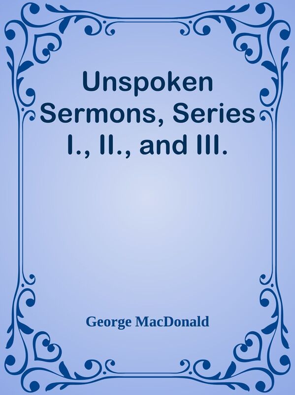Unspoken Sermons, Series I., II., and III.