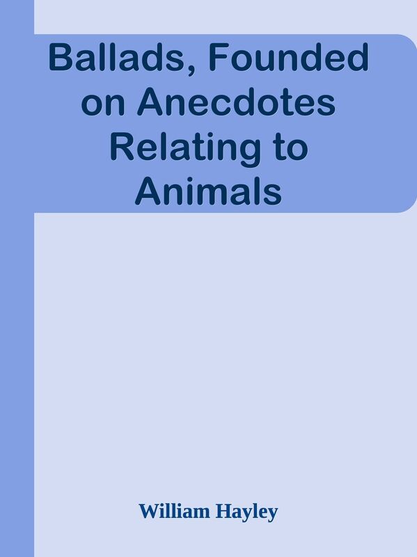 Ballads, Founded on Anecdotes Relating to Animals