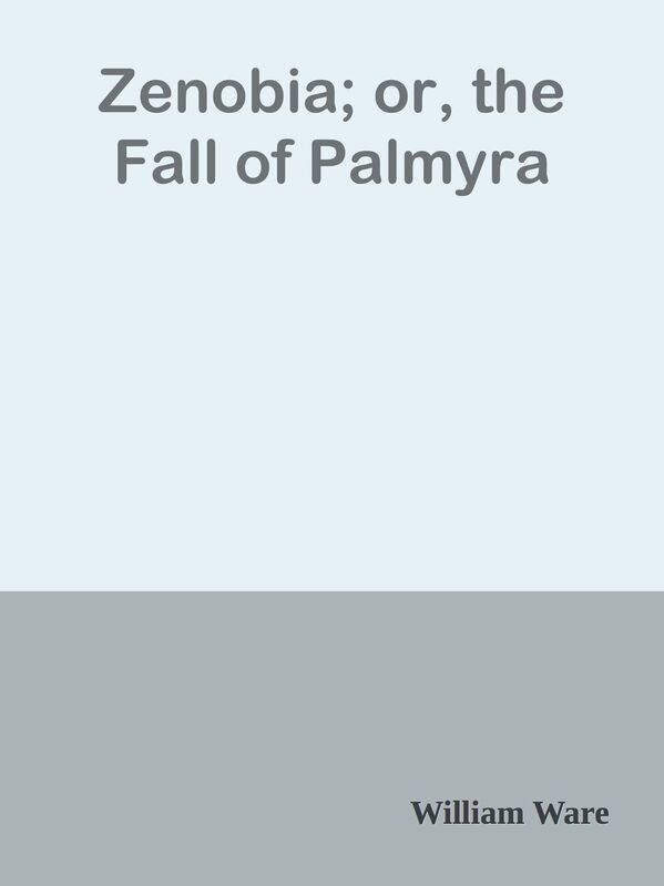 Zenobia; or, the Fall of Palmyra