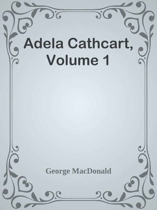 Adela Cathcart, Volume 1