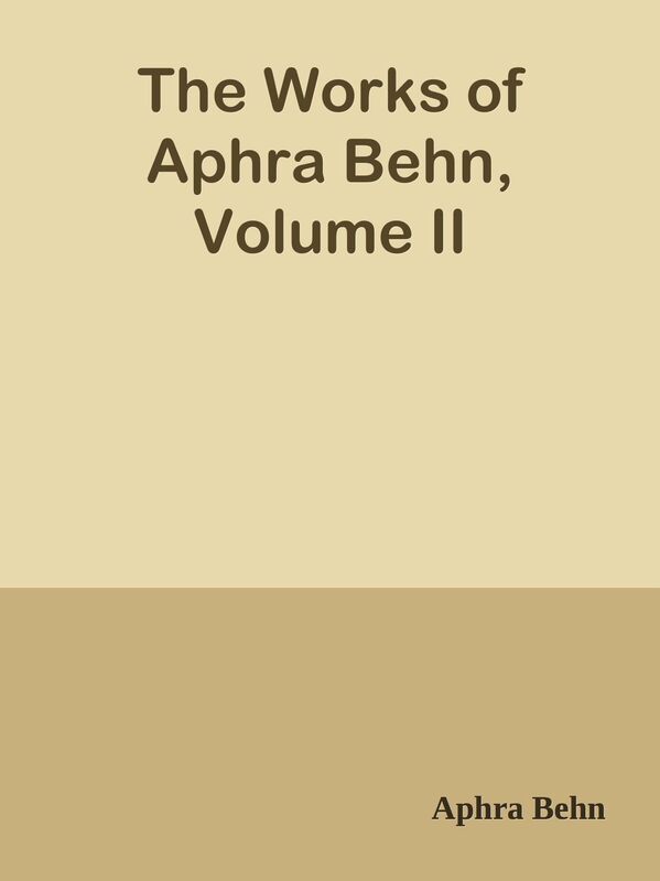 The Works of Aphra Behn, Volume II