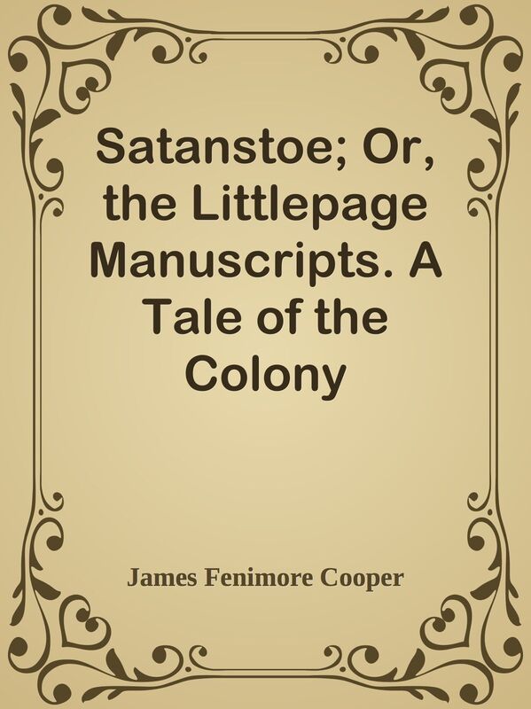 Satanstoe; Or, the Littlepage Manuscripts. A Tale of the Colony