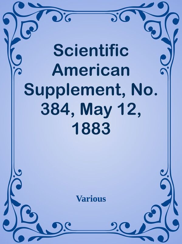 Scientific American Supplement, No. 384, May 12, 1883