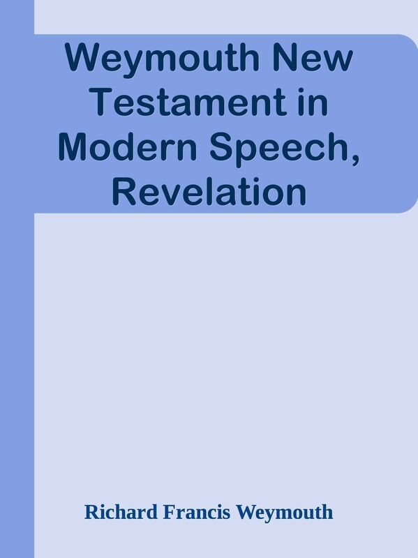 Weymouth New Testament in Modern Speech, Revelation