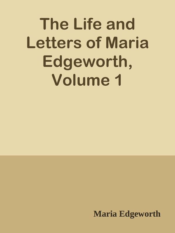 The Life and Letters of Maria Edgeworth, Volume 1