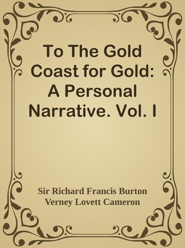 To The Gold Coast for Gold: A Personal Narrative. Vol. I