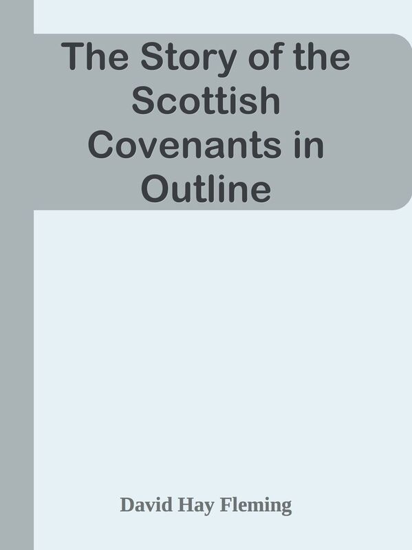 The Story of the Scottish Covenants in Outline